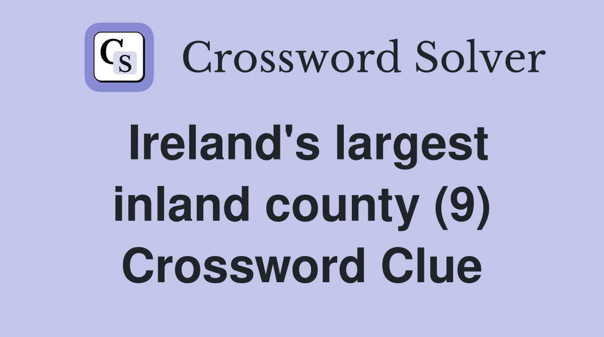 Ireland's largest inland county (9) Crossword Clue