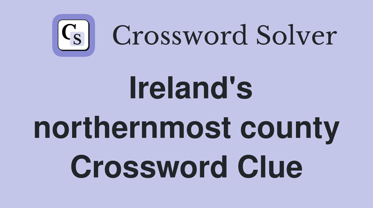 Ireland's northernmost county Crossword Clue