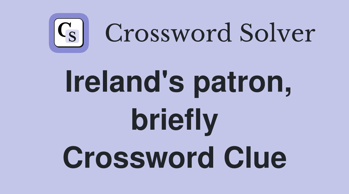 Ireland's patron, briefly Crossword Clue