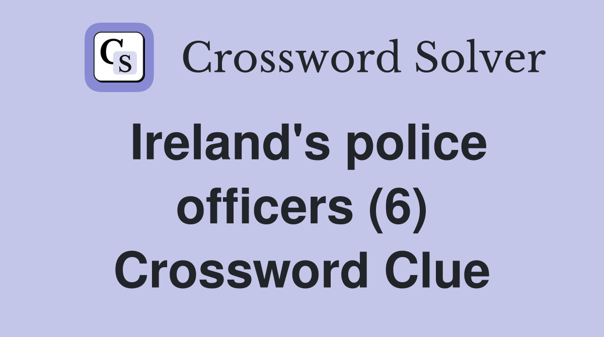 Ireland's police officers (6) Crossword Clue