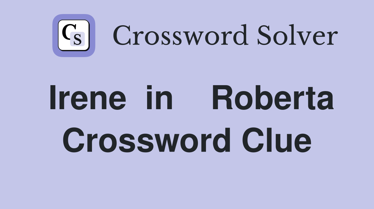 Irene  in    Roberta Crossword Clue