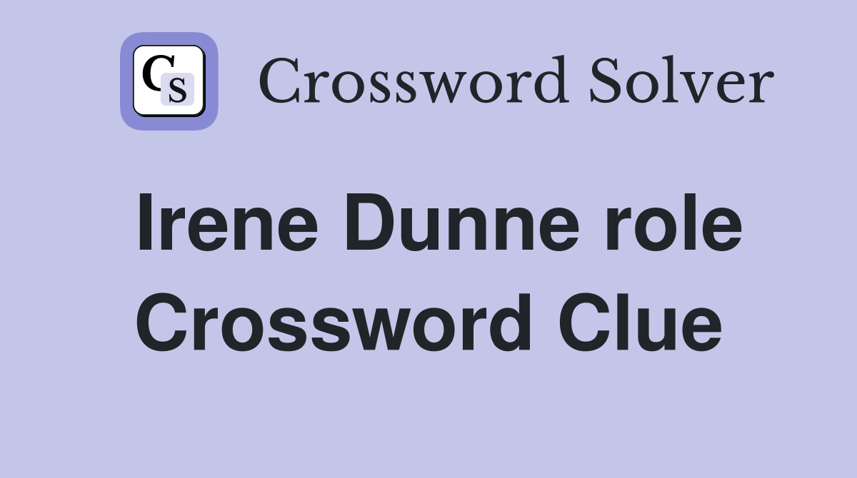 Irene Dunne role Crossword Clue