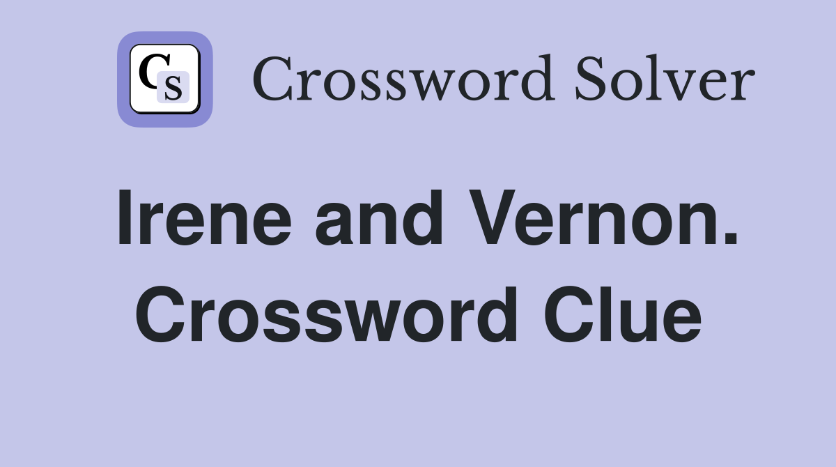Irene and Vernon. Crossword Clue