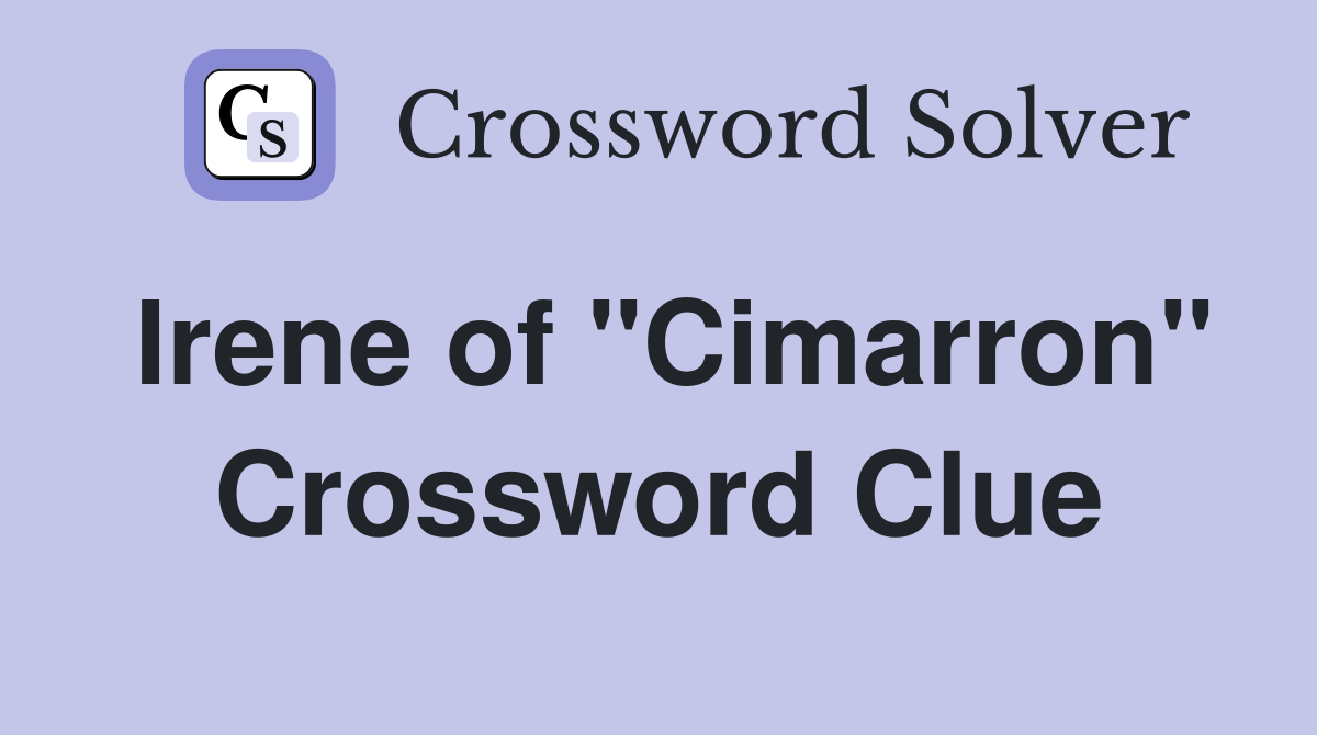 Irene of "Cimarron" Crossword Clue