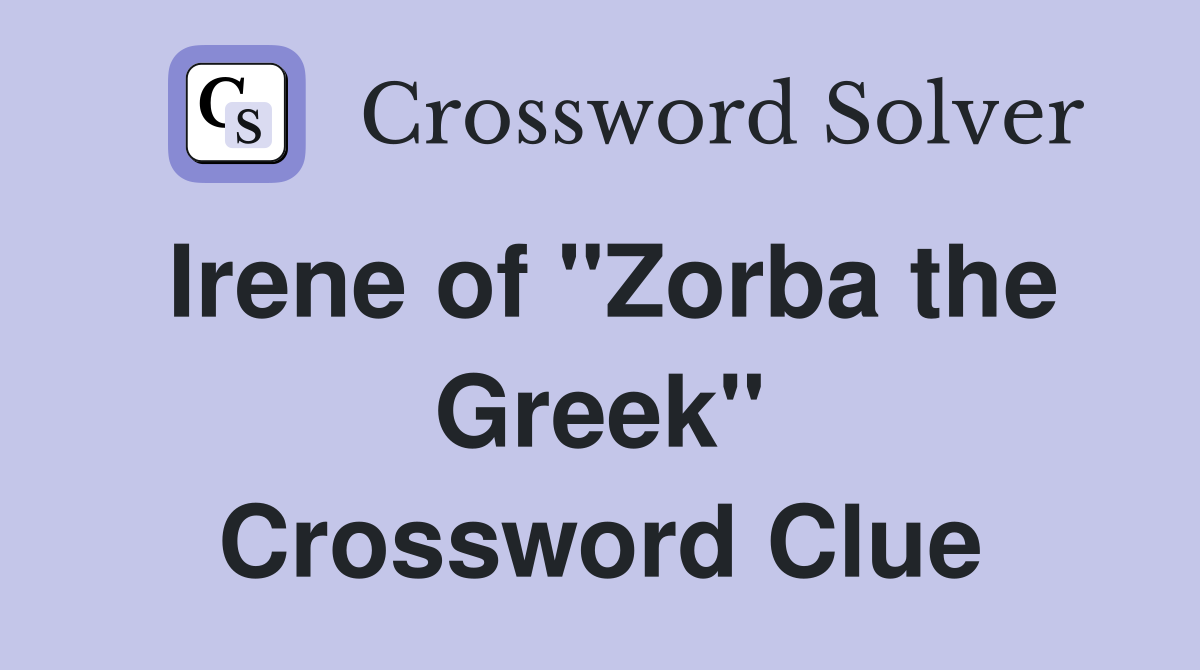 Irene of "Zorba the Greek" Crossword Clue