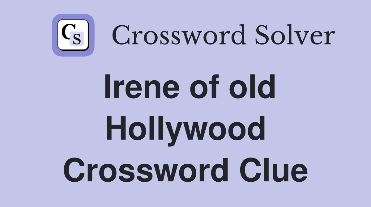 Irene of old Hollywood Crossword Clue