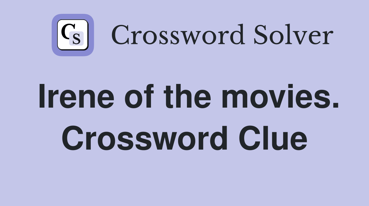 Irene of the movies. Crossword Clue