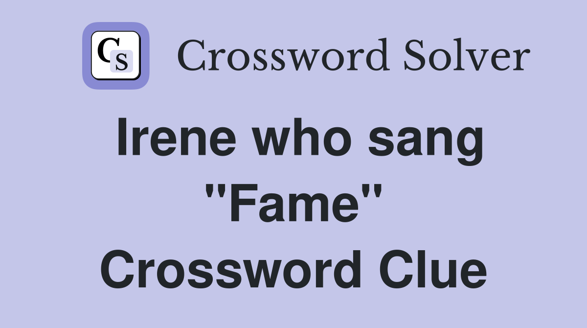 Irene who sang "Fame" Crossword Clue