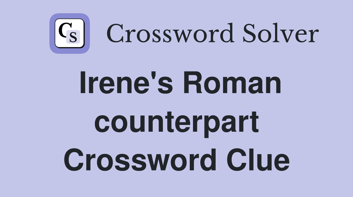 Irene's Roman counterpart Crossword Clue