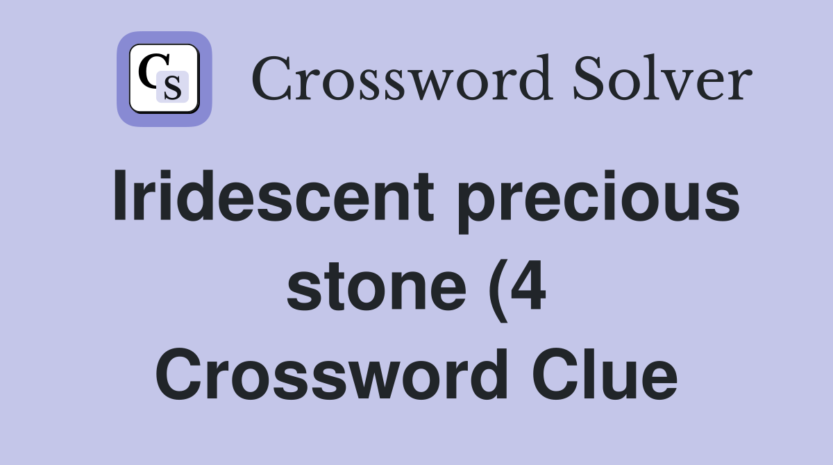 Iridescent precious stone (4) Crossword Clue Answers Crossword Solver Iridescent precious stone (4) Crossword Clue Answers Crossword Solver