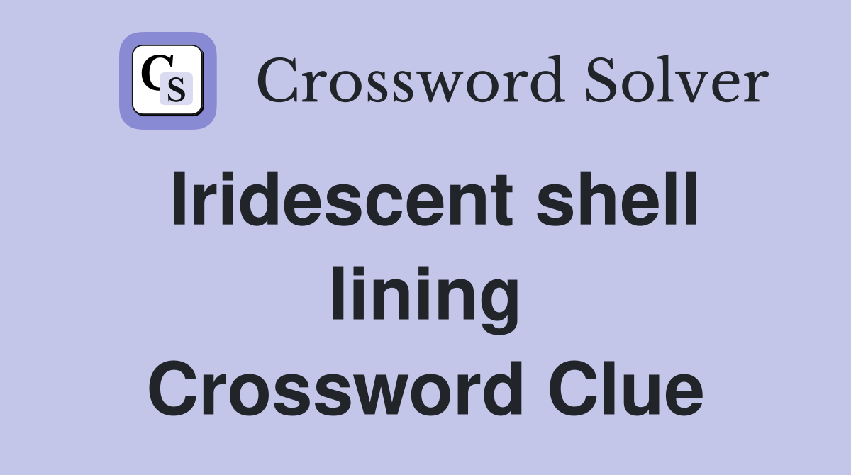Iridescent shell lining Crossword Clue