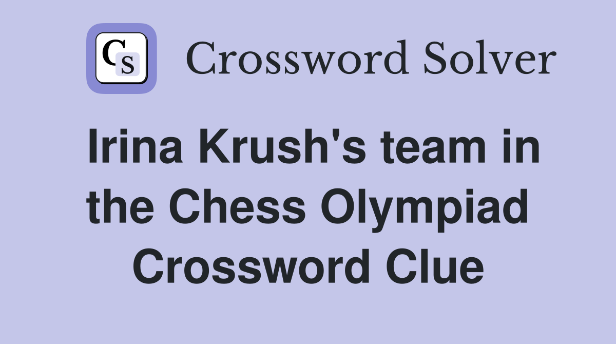 Irina Krush's team in the Chess Olympiad Crossword Clue