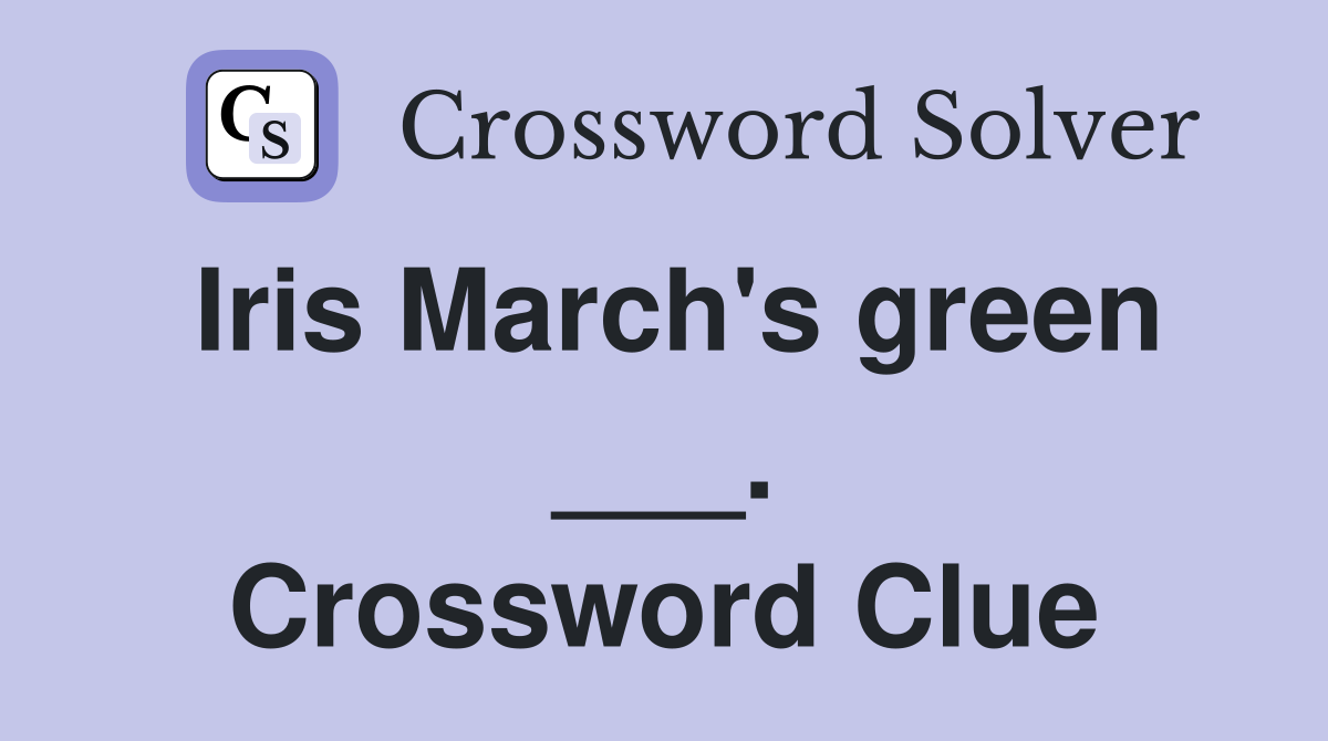 Iris March's green ___. Crossword Clue