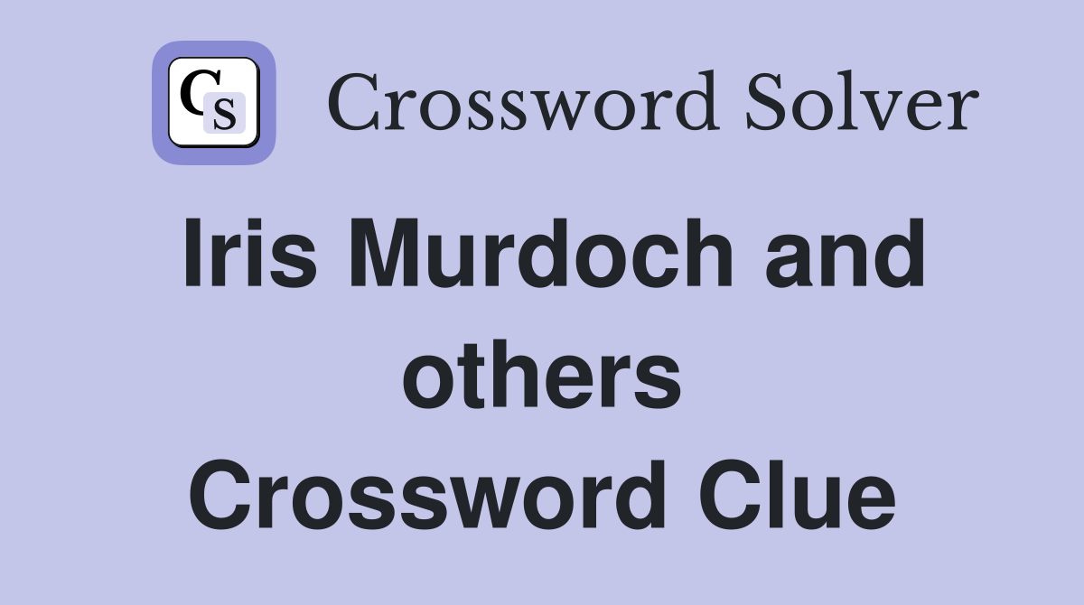Iris Murdoch and others Crossword Clue