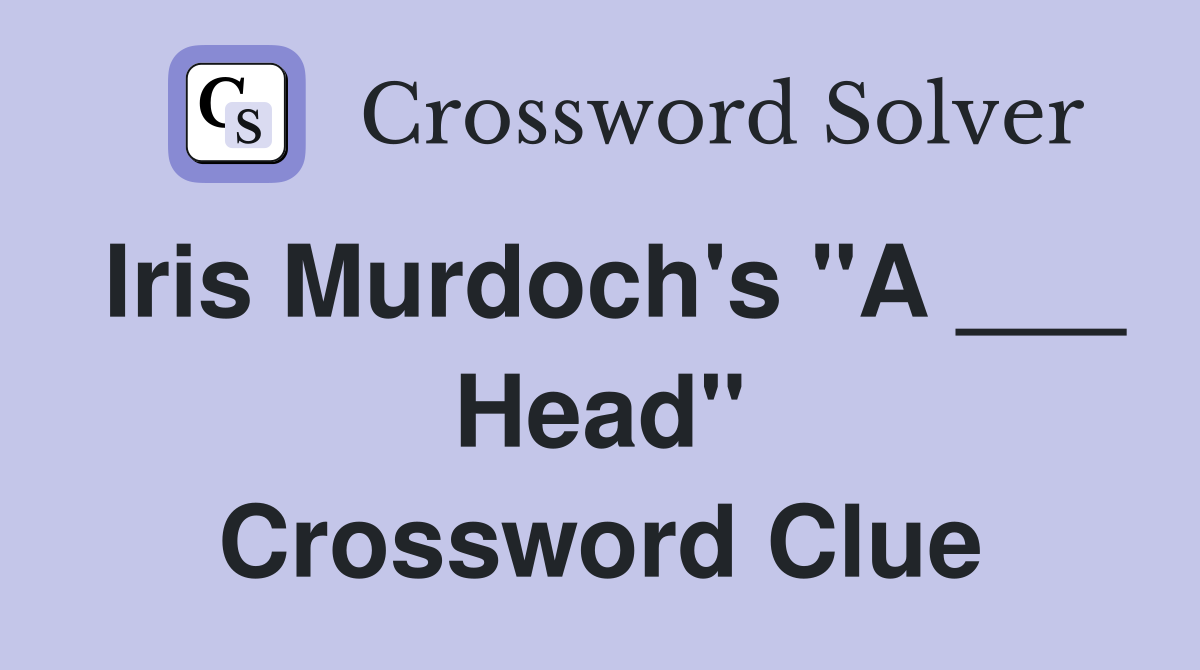 Iris Murdoch's "A ___ Head" Crossword Clue
