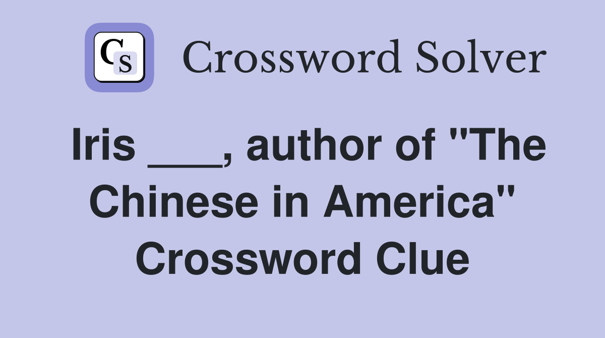 Iris ___, author of "The Chinese in America" Crossword Clue