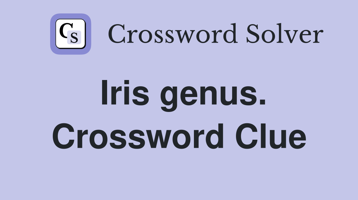 Iris genus. Crossword Clue
