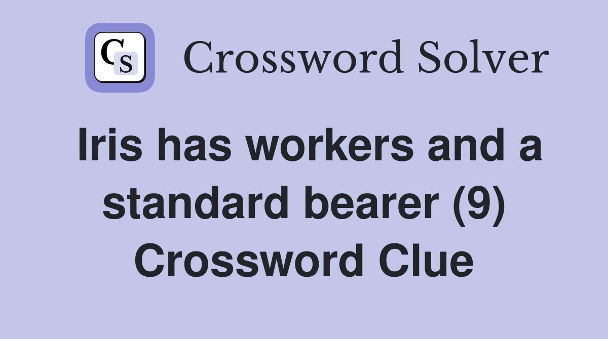 Iris has workers and a standard bearer (9) Crossword Clue