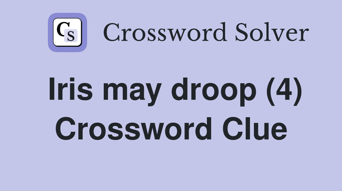 Iris may droop (4) Crossword Clue