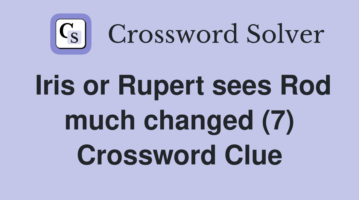 Iris or Rupert sees Rod much changed (7) Crossword Clue