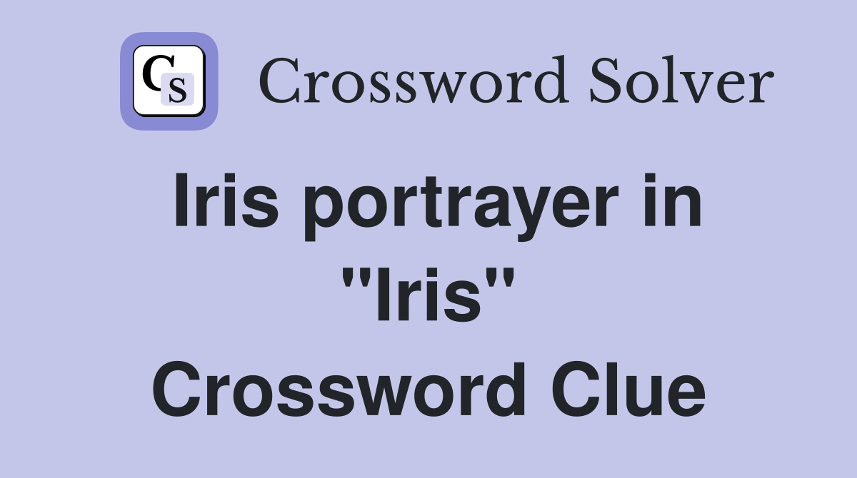Iris portrayer in "Iris" Crossword Clue