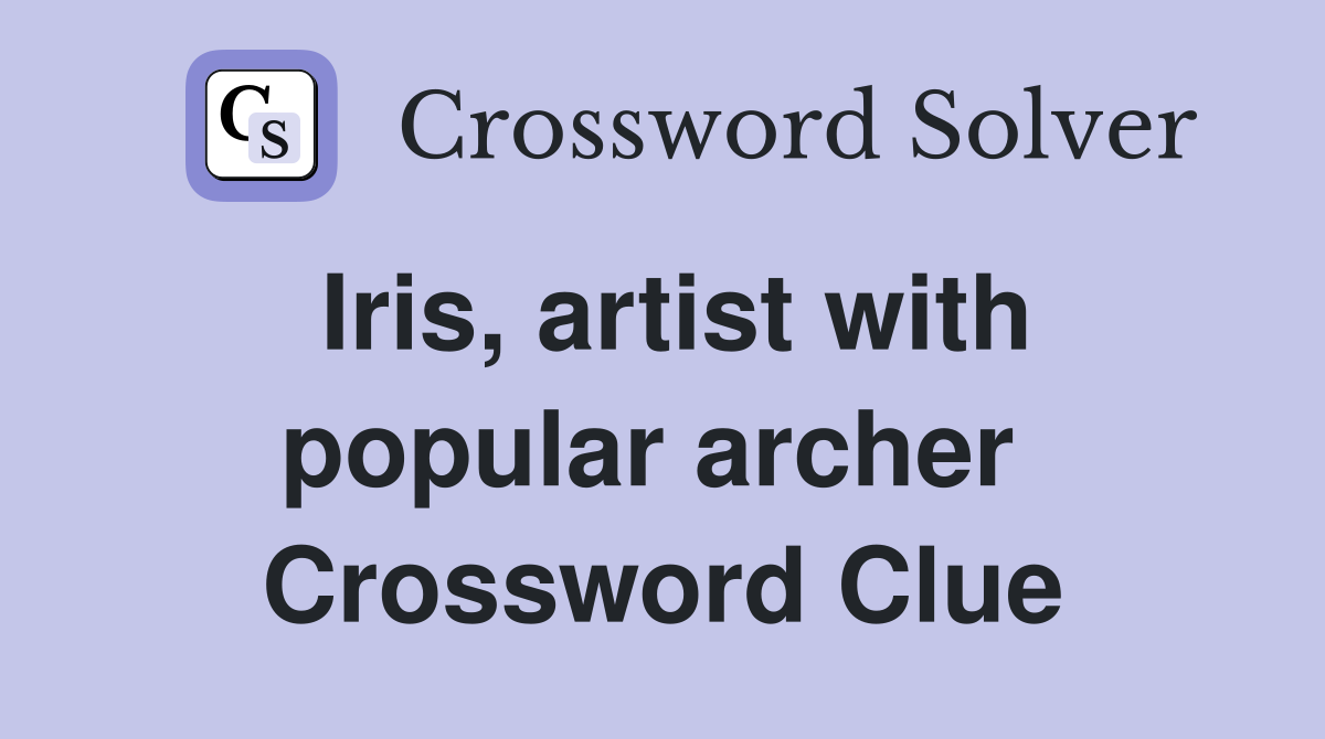 Iris, artist with popular archer  Crossword Clue