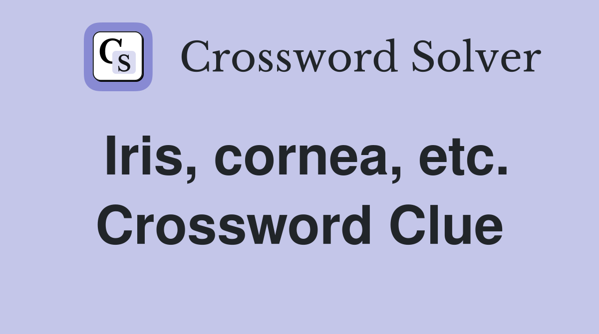 Iris, cornea, etc. Crossword Clue