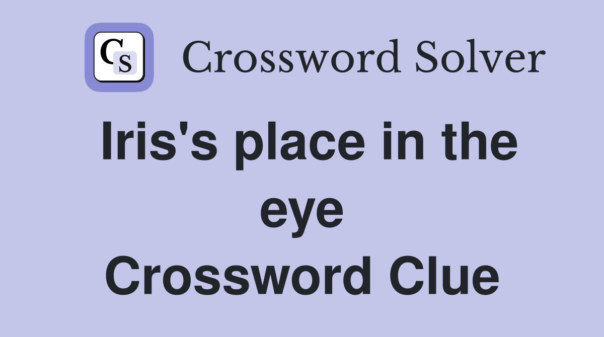 Iris's place in the eye Crossword Clue