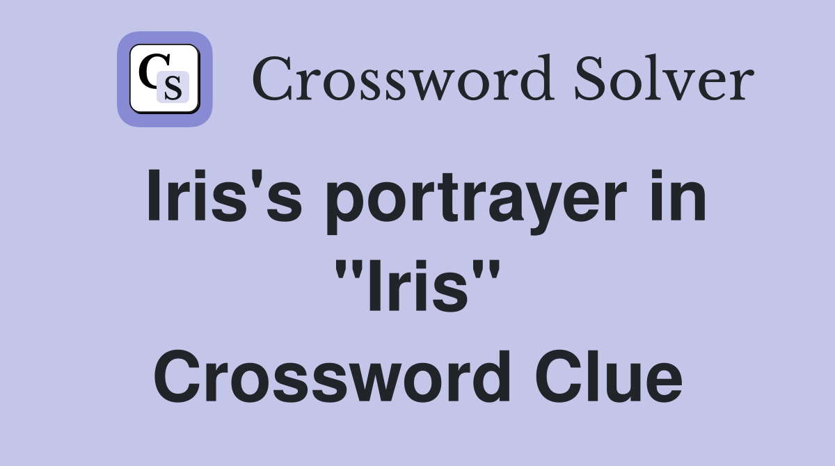 Iris's portrayer in "Iris" Crossword Clue