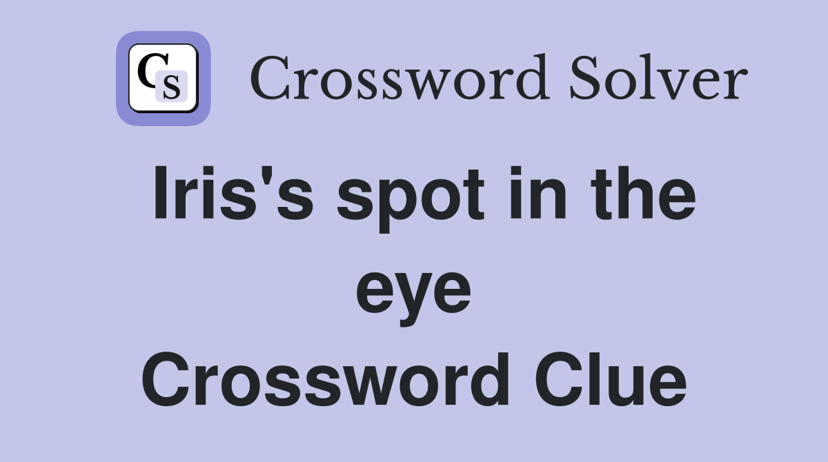 Iris's spot in the eye Crossword Clue