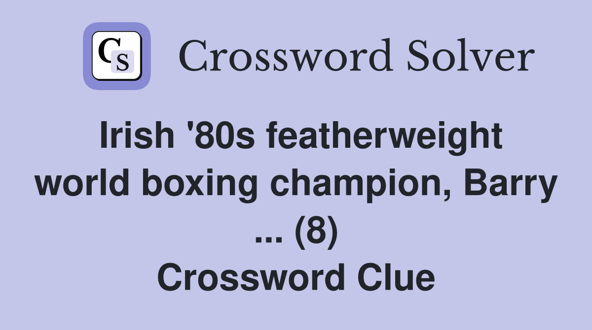 Irish '80s featherweight world boxing champion, Barry ... (8) Crossword Clue
