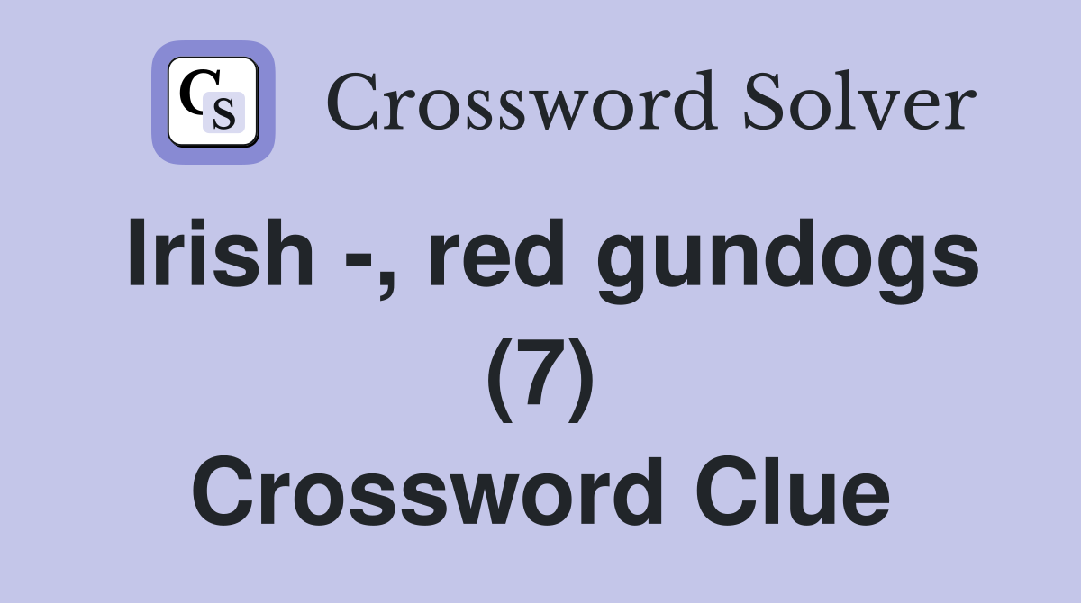 Irish -, red gundogs (7) Crossword Clue