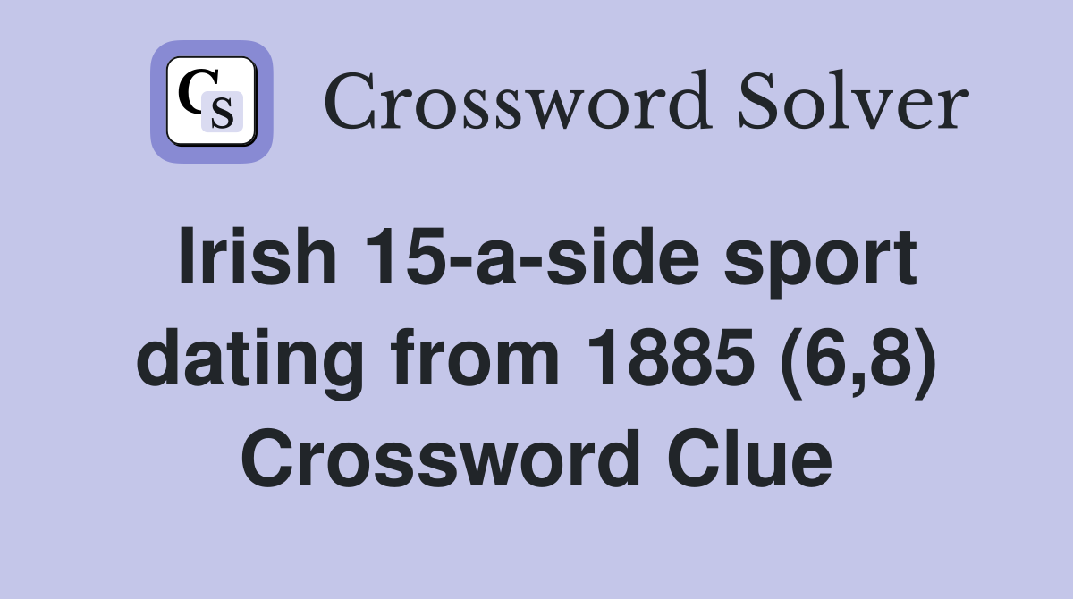 Irish 15-a-side sport dating from 1885 (6,8) Crossword Clue
