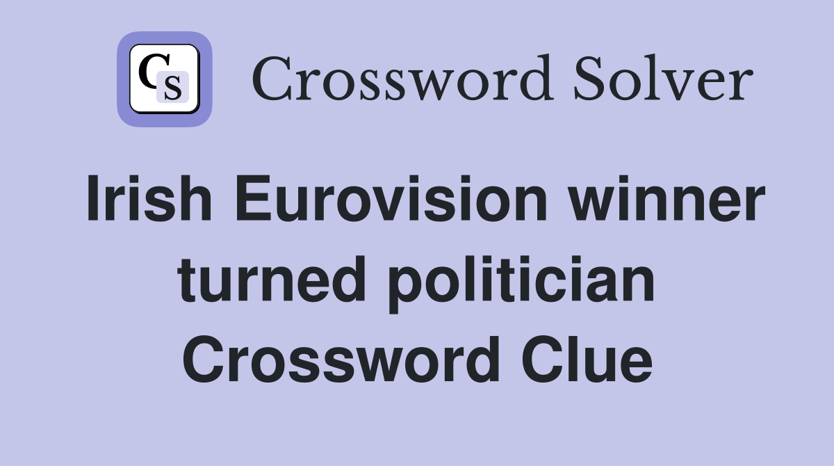 Irish Eurovision winner turned politician Crossword Clue