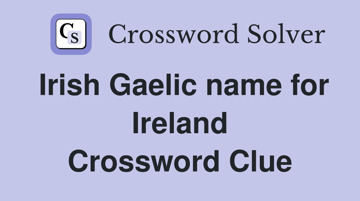 Irish Gaelic name for Ireland Crossword Clue