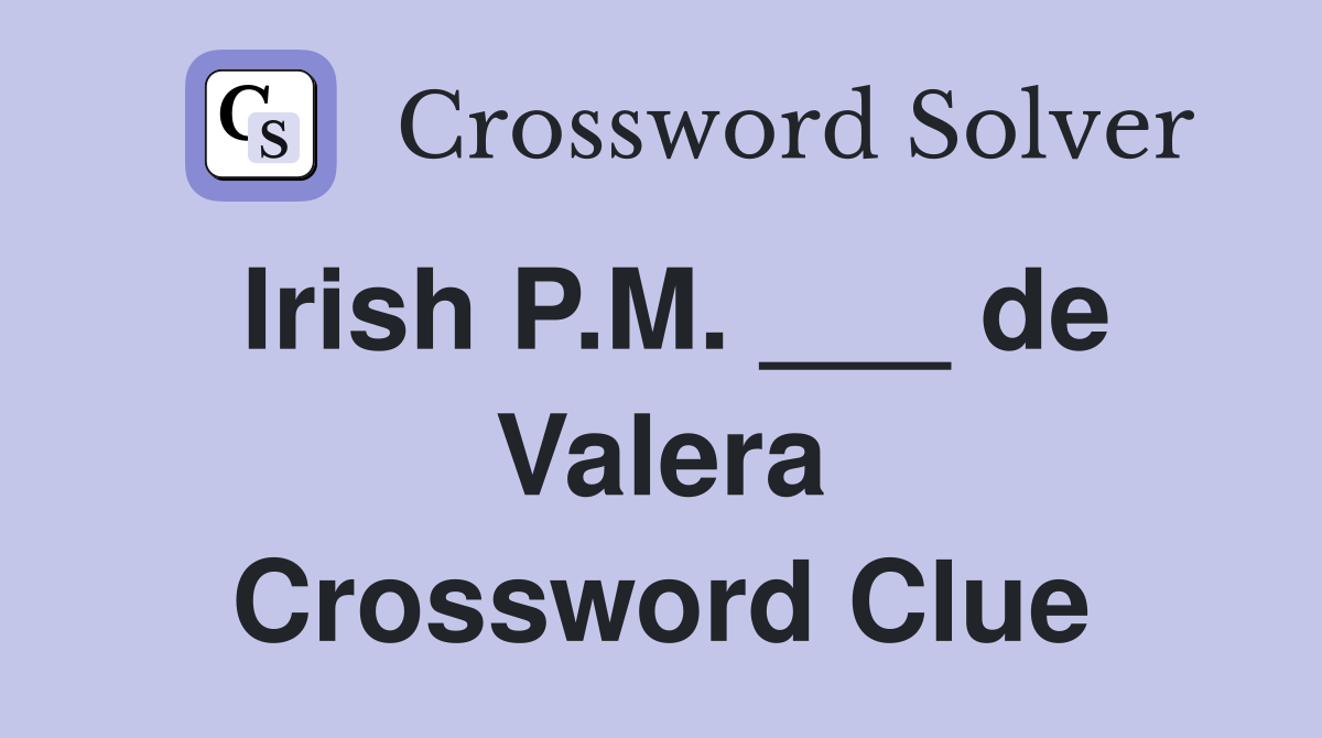 Irish P.M. ___ de Valera Crossword Clue