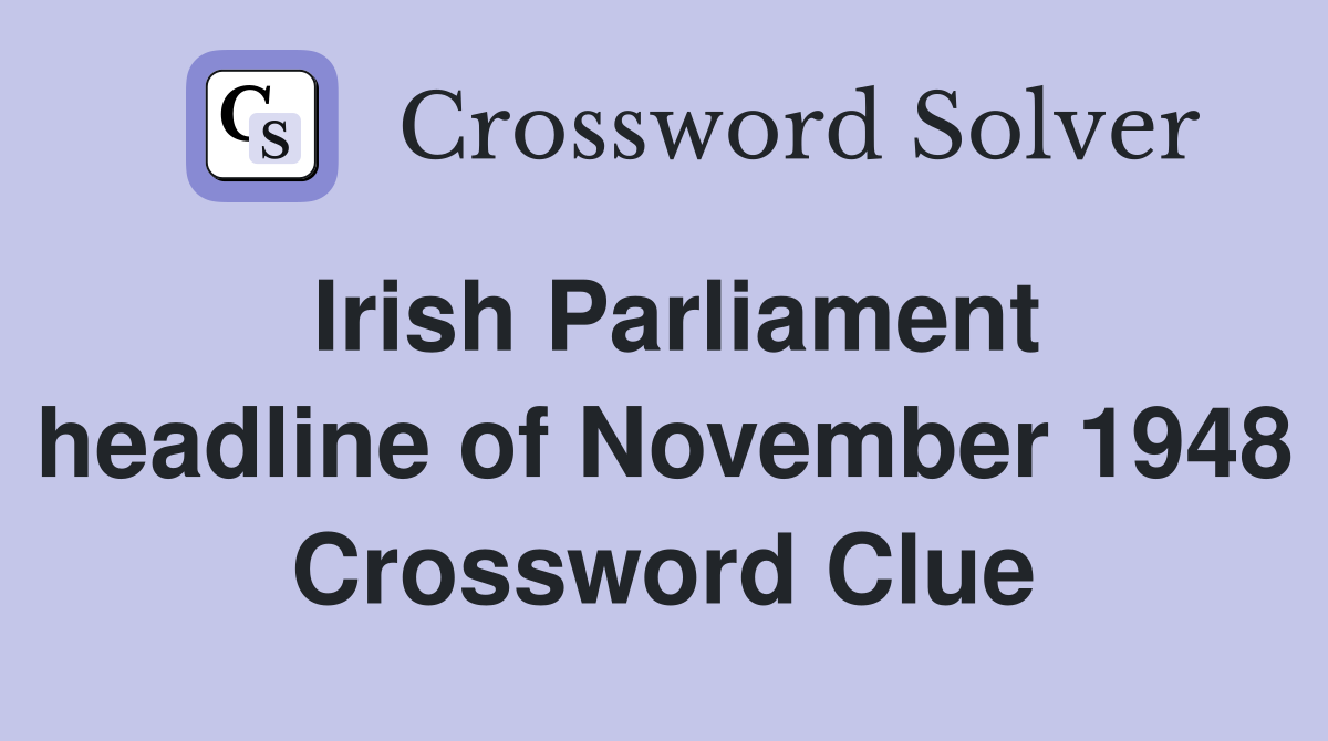 Irish Parliament headline of November 1948 Crossword Clue