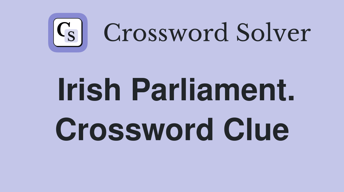 Irish Parliament. Crossword Clue