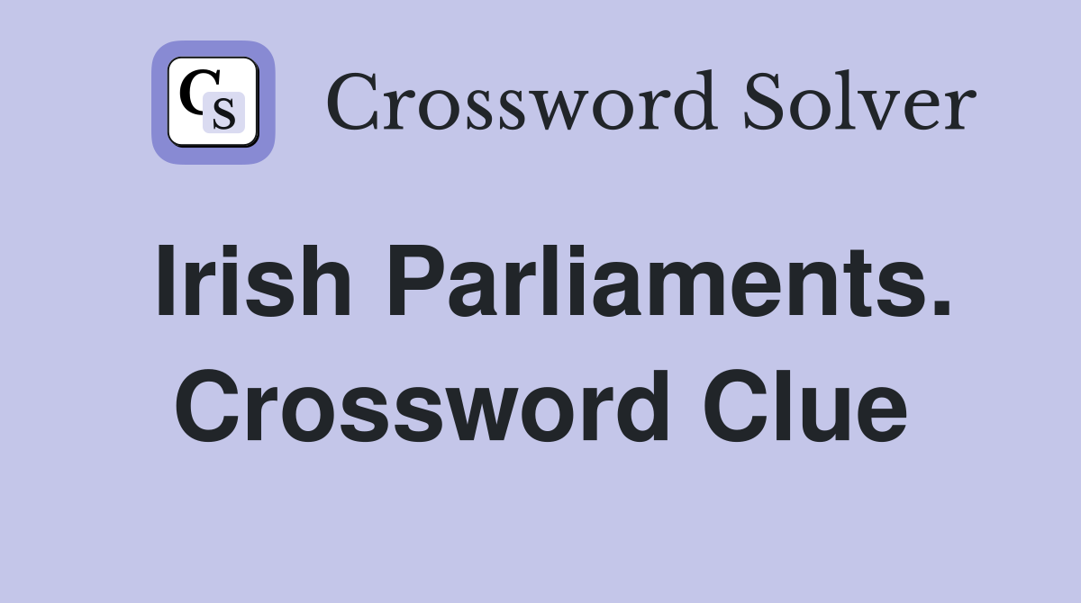 Irish Parliaments. Crossword Clue