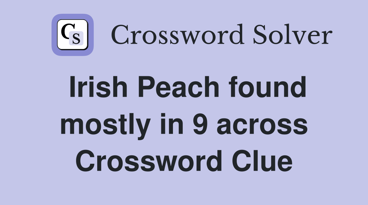 Irish Peach found mostly in 9 across Crossword Clue