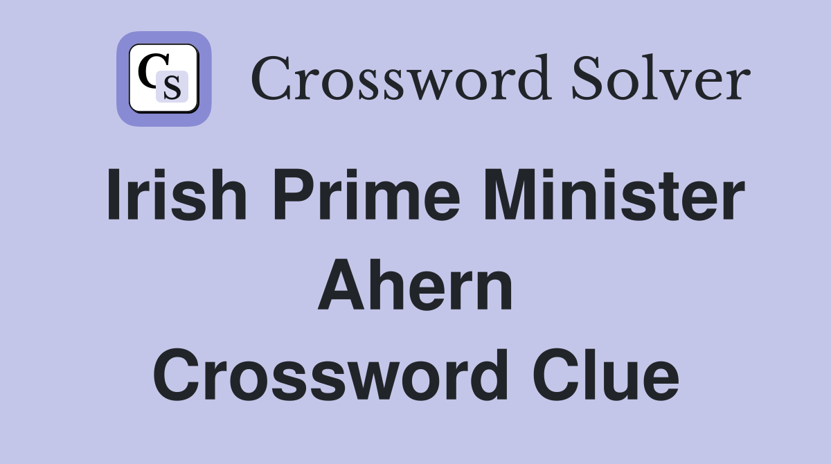 Irish Prime Minister Ahern Crossword Clue