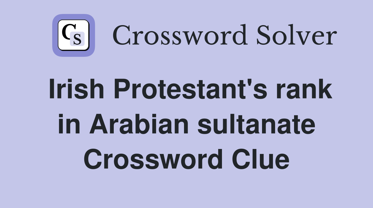 Irish Protestant's rank in Arabian sultanate Crossword Clue