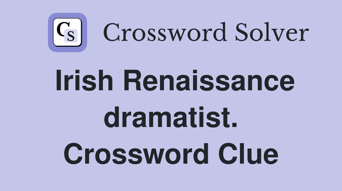 Irish Renaissance dramatist. Crossword Clue
