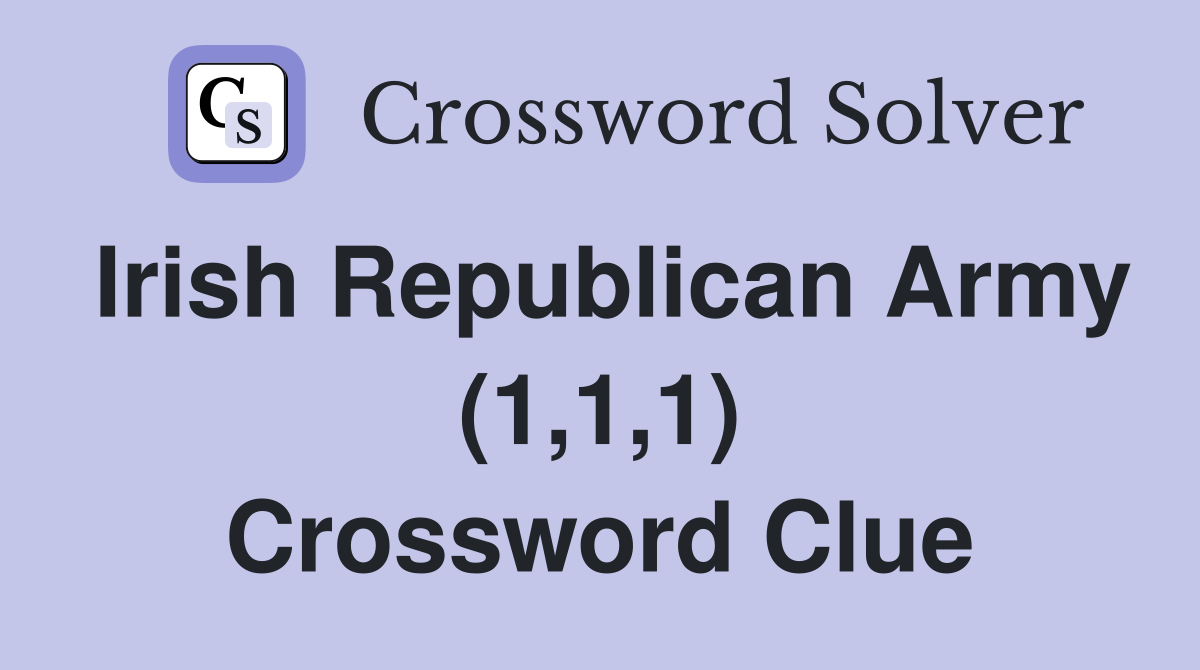 Irish Republican Army (1,1,1) Crossword Clue