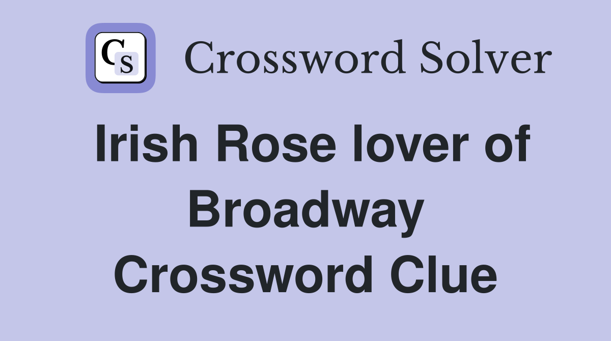 Irish Rose lover of Broadway Crossword Clue
