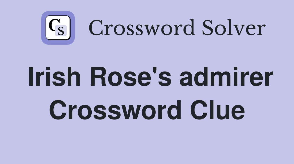 Irish Rose's admirer Crossword Clue