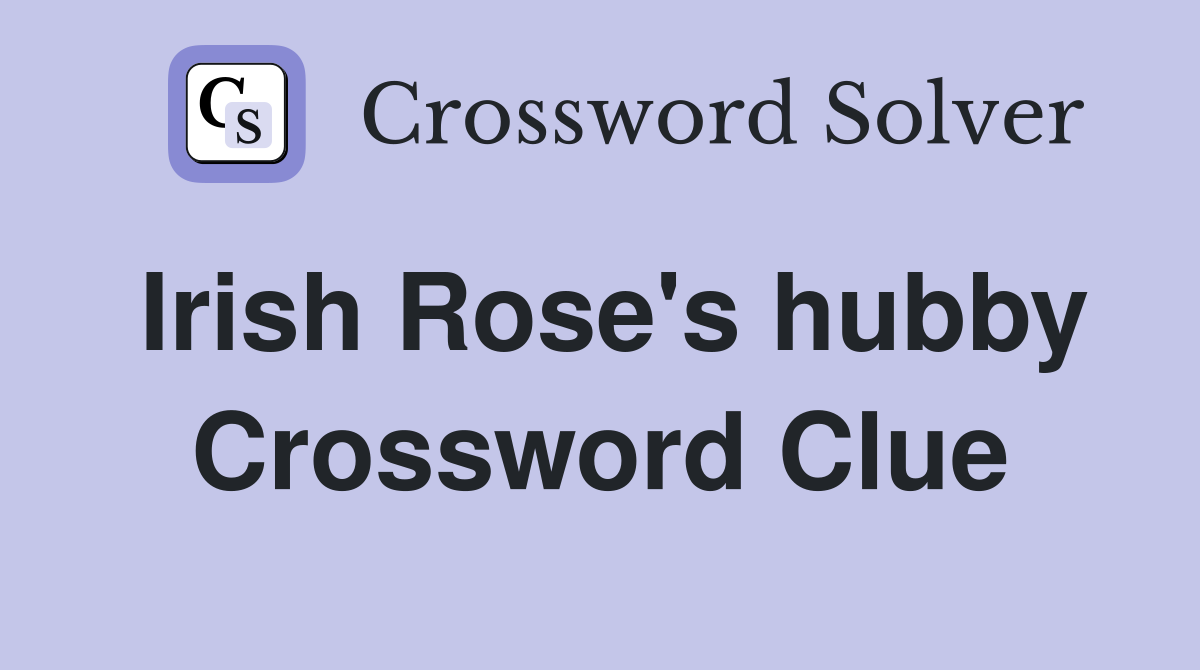 Irish Rose's hubby Crossword Clue