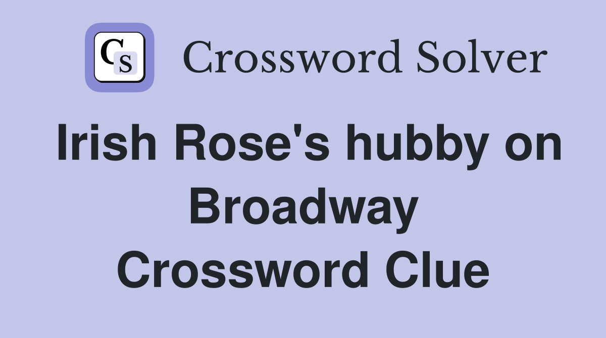 Irish Rose's hubby on Broadway Crossword Clue