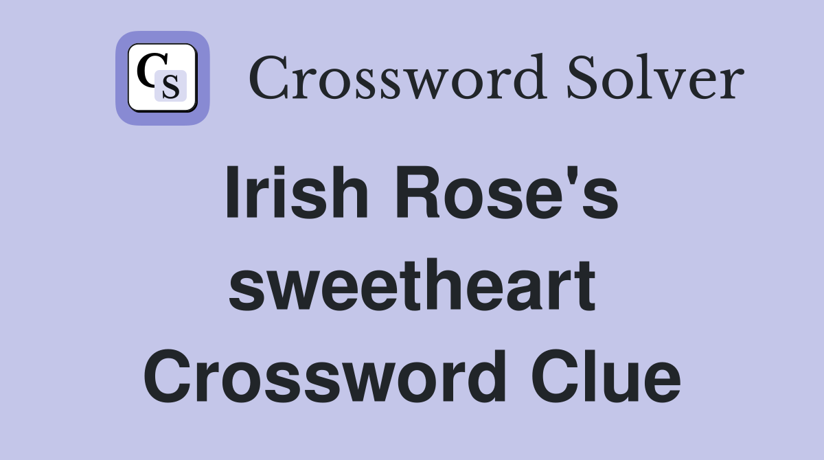 Irish Rose's sweetheart Crossword Clue
