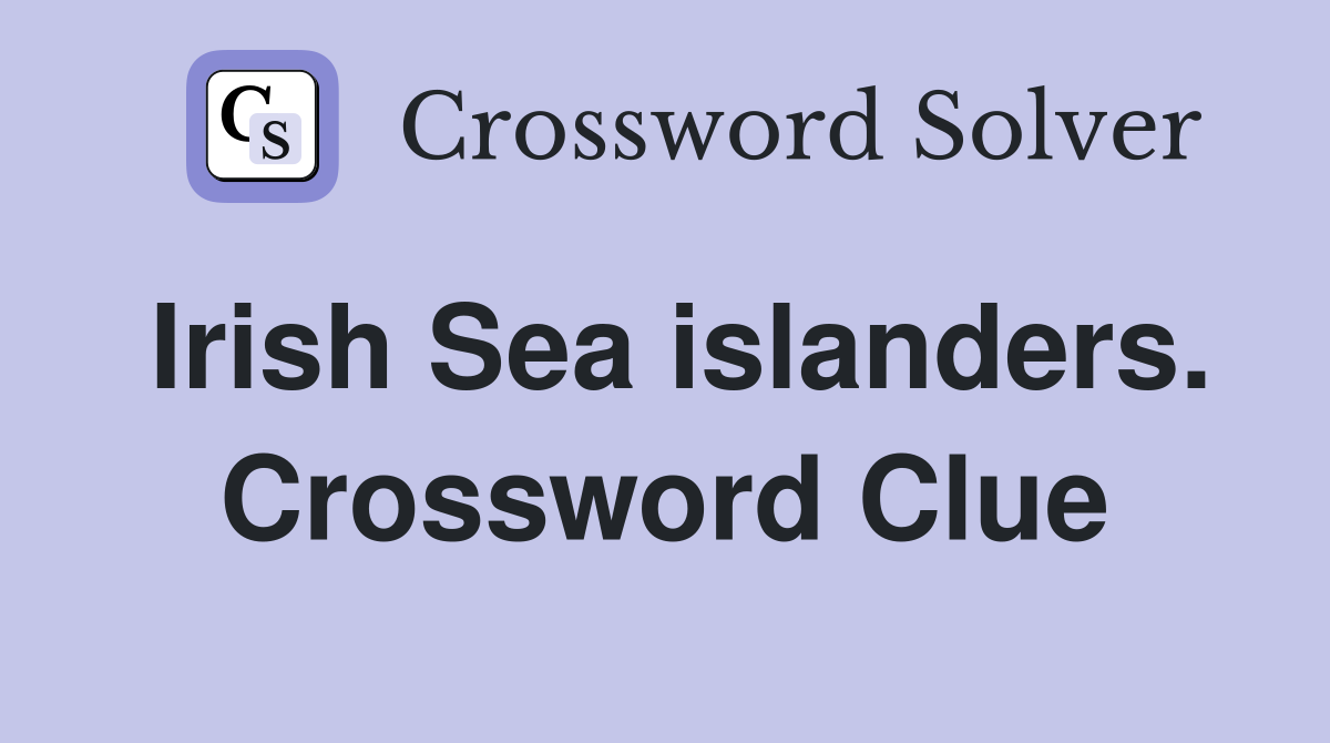 Irish Sea islanders. Crossword Clue